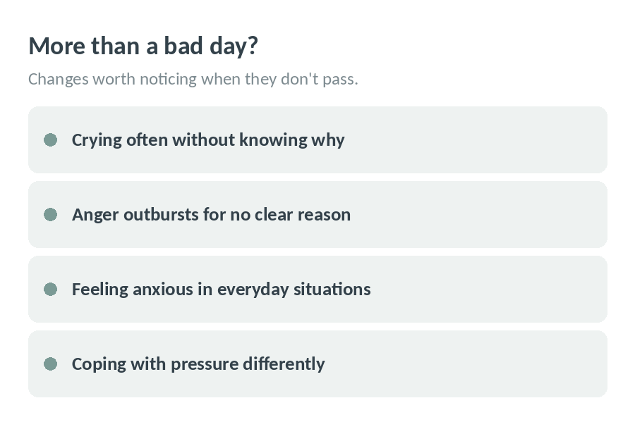 More than a bad day: crying a lot, feeling angry, feeling anxious, and finding it hard to cope with everyday life