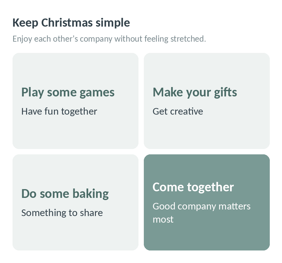Keep Christmas simple: play some games, make your gifts, do some baking and come together, because good company matters most